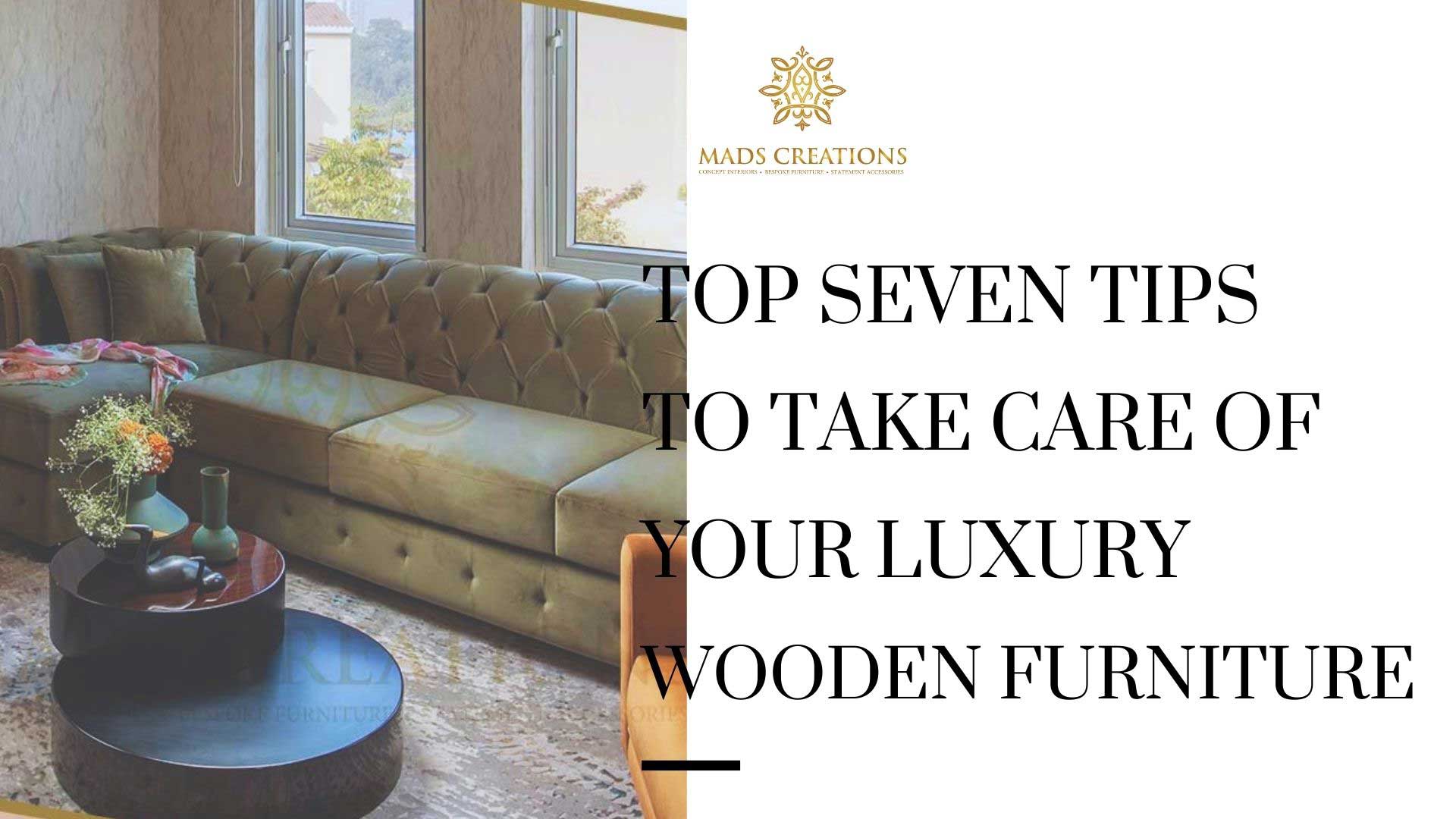 Top seven tips to take care of your luxury wooden furniture