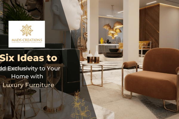 Six Ideas to add Exclusivity to your Home with Luxury Furniture